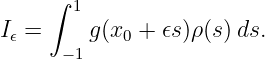      ∫ 1
I𝜖 =    g (x0 + 𝜖s)ρ(s) ds.
      −1
