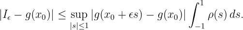                                       ∫ 1
|I𝜖 − g(x0)| ≤ sup |g(x0 + 𝜖s) − g(x0)|    ρ(s)ds.
              |s|≤1                     −1
