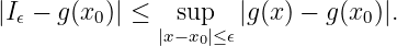 |I𝜖 − g(x0 )| ≤  sup  |g(x) − g(x0)|.
              |x− x0|≤𝜖
