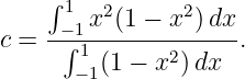     ∫
     −11 x2(1 − x2)dx
c = -∫-1-------2-----.
      − 1(1 − x  )dx
