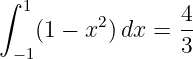∫  1
          2       4-
  −1(1 − x )dx =  3
