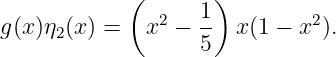            (       )
               2   1         2
g(x)η2(x) =  x  −  -- x(1 − x ).
                   5
