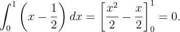 ∫ 1(       )      [  2     ]1
     x − 1-  dx =   x--− x-  =  0.
 0       2          2    2  0
