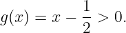            1
g(x) = x − -->  0.
           2

