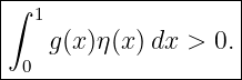 |--------------------|
|∫ 1                 |
|   g (x )η(x)dx >  0.|
--0------------------
