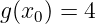 g(x0) = 4
