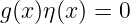 g (x )η(x) = 0
