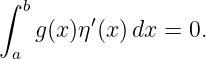 ∫ b
   g(x)η′(x)dx =  0.
 a
