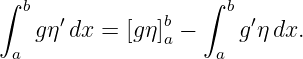 ∫                  ∫
  b   ′         b     b ′
   g η dx = [gη]a −    g ηdx.
 a                   a
