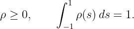           ∫  1

ρ ≥ 0,      −1ρ(s) ds = 1.

