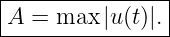 |----------------|
|A =  max |u(t)|. |
-----------------
