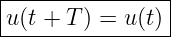 |----------------|
-u(t-+-T)-=-u-(t)-|
