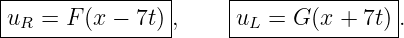 |----------------|    |---------------|
|uR = F (x − 7t) ,    |uL = G (x + 7t).
-----------------     -----------------
