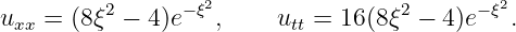          2      −ξ2                2      −ξ2
uxx = (8ξ  − 4)e   ,    utt = 16(8ξ  − 4)e   .
