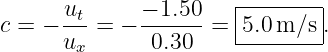       u      − 1.50   |--------|
c = − -t-= − ------ = |5.0m/s  .
      ux      0.30    ---------
