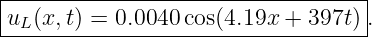 |----------------------------------|
uL-(x,t) =-0.0040-cos(4.19x-+-397t)-.
