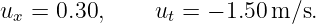 ux =  0.30,     ut = − 1.50m/s.
