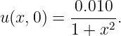           0.010
u (x, 0) = -----2.
          1 + x
