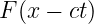 F (x − ct)
