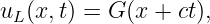 uL (x,t) = G (x + ct),
