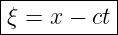 |----------|
-ξ =-x-−-ct-

