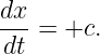 dx-
dt  = +c.
