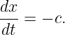 dx- = − c.
dt
