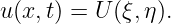 u (x,t) = U (ξ,η).
