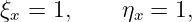 ξx = 1,     ηx = 1,
