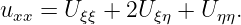 uxx = U ξξ + 2U ξη + U ηη.
