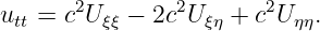       2        2       2
utt = c Uξξ − 2c Uξη + c Uηη.
