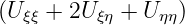 (U ξξ + 2U ξη + Uηη)