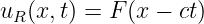 uR(x,t) = F (x − ct)
