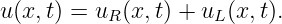 u(x,t) = uR (x,t) + uL (x,t).
