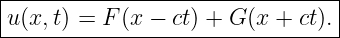 |--------------------------------|
|u(x,t) = F (x − ct) + G (x + ct).
---------------------------------
