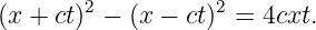 (x + ct)2 − (x − ct)2 = 4cxt.
