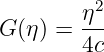           2
G (η) = η--
        4c
