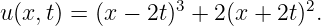 u(x, t) = (x − 2t)3 + 2(x + 2t)2.
