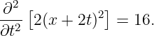  ∂2 [         ]
--2- 2(x + 2t)2 = 16.
∂t
