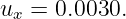 ux = 0.0030.
