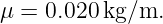 μ = 0.020 kg/m.
