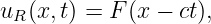 uR (x,t) = F (x −  ct),
