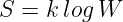 S = k logW
