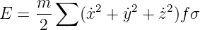         ∑
E =  m-    (˙x2 + ˙y2 + ˙z2)f σ
     2
