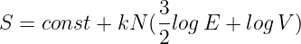 S = const + kN (3-logE +  log V )
                2
