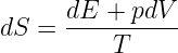 dS =  dE-+-pdV--
          T
