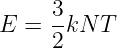 E =  3kN  T
     2
