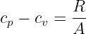           R-
cp − cv = A
