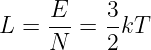      E--   3-
L  = N  =  2kT
