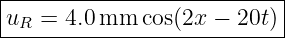 |--------------------------|
|uR = 4.0mm   cos(2x −  20t)|
----------------------------
